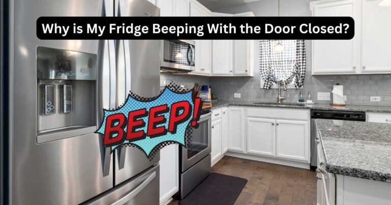 Why is My Fridge Beeping With the Door Closed? Expert Tips!