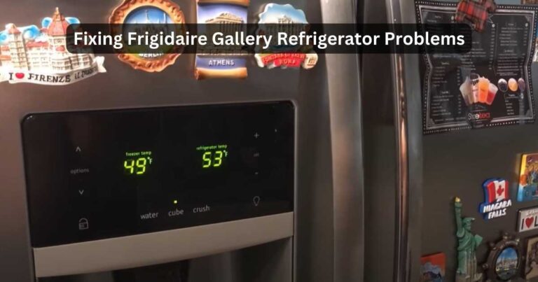 Fixing Frigidaire Gallery Refrigerator Problems Made Easy