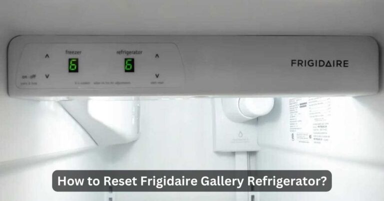 How to Reset Frigidaire Gallery Refrigerator? Pro Guide