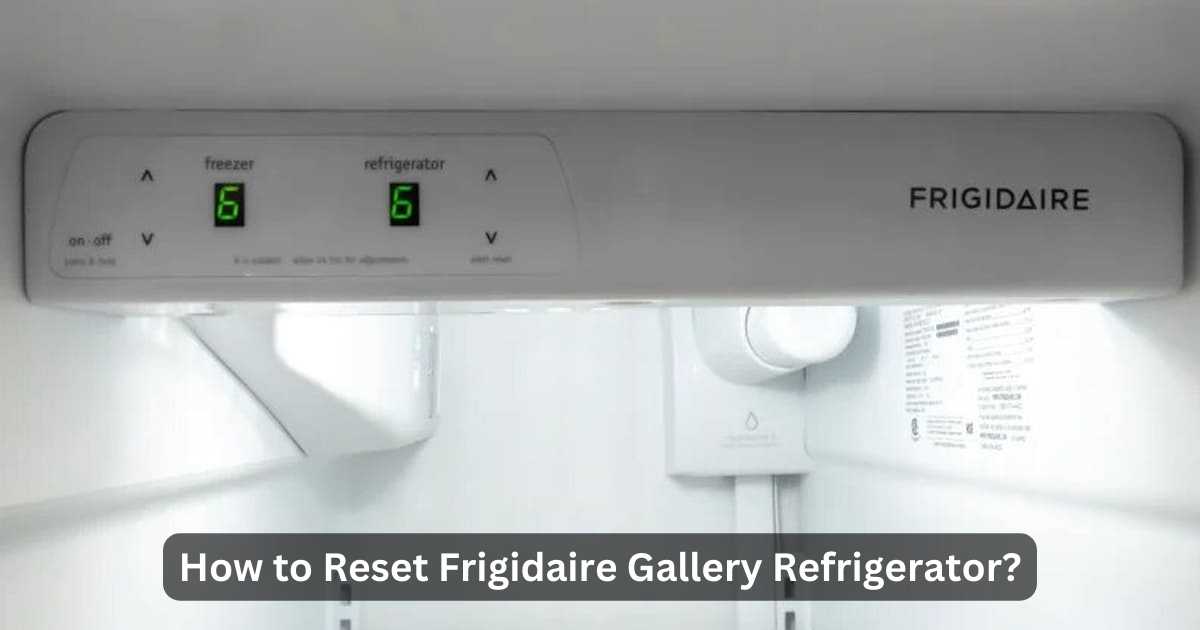 how-to-reset-frigidaire-gallery-refrigerator-pro-guide