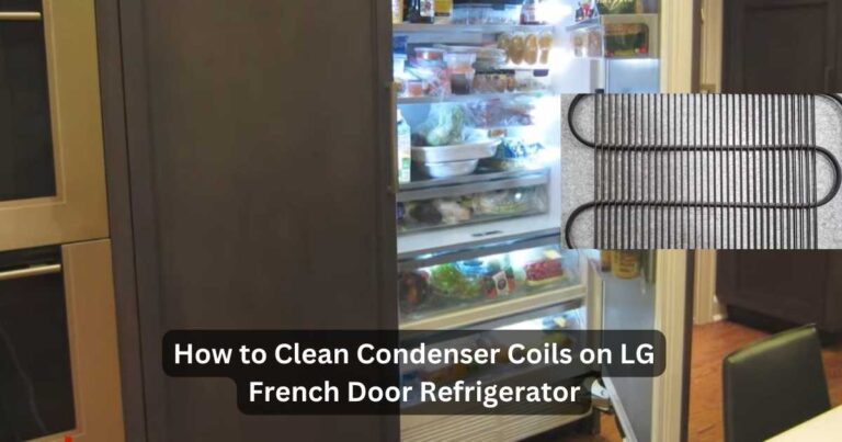 How to Clean Condenser Coils on Lg French Door Refrigerator?