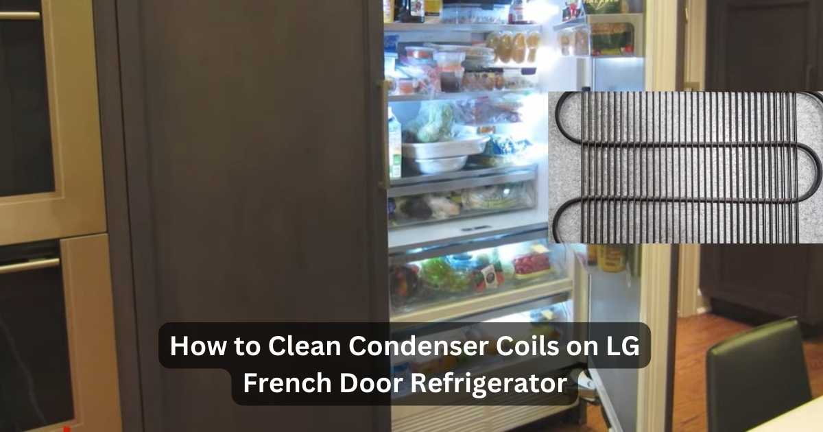 How To Clean Condenser Coils On Lg French Door Refrigerator?