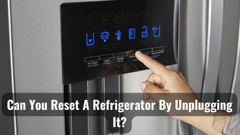 Can You Reset a Refrigerator by Unplugging It? Real Truth!