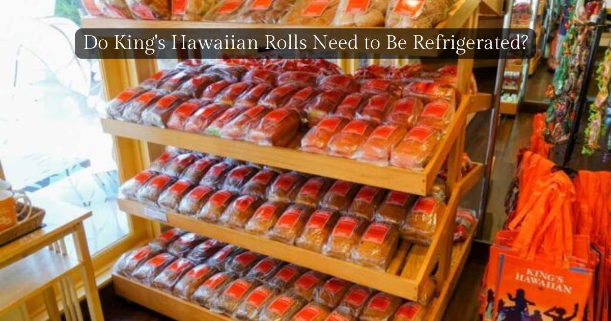 Do King's Hawaiian Rolls Need To Be Refrigerated? Pro Tips