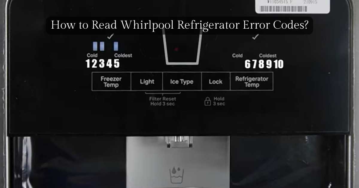 How To Read Whirlpool Refrigerator Error Codes? Expert Tips!
