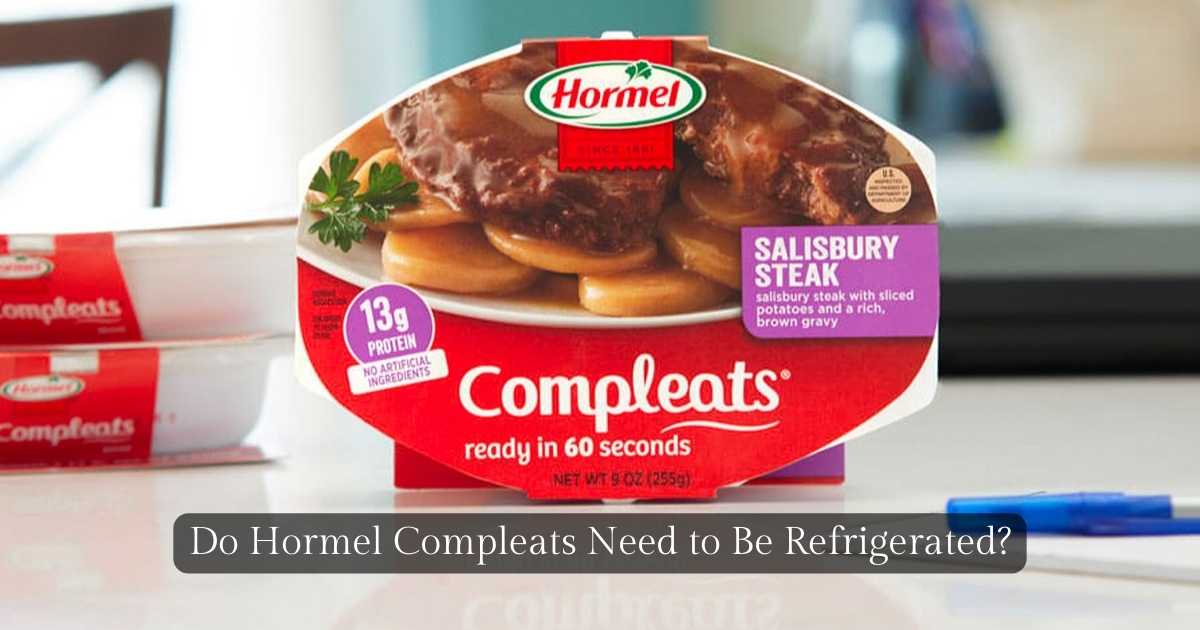 Do Hormel Compleats Need To Be Refrigerated? Expert Tips!