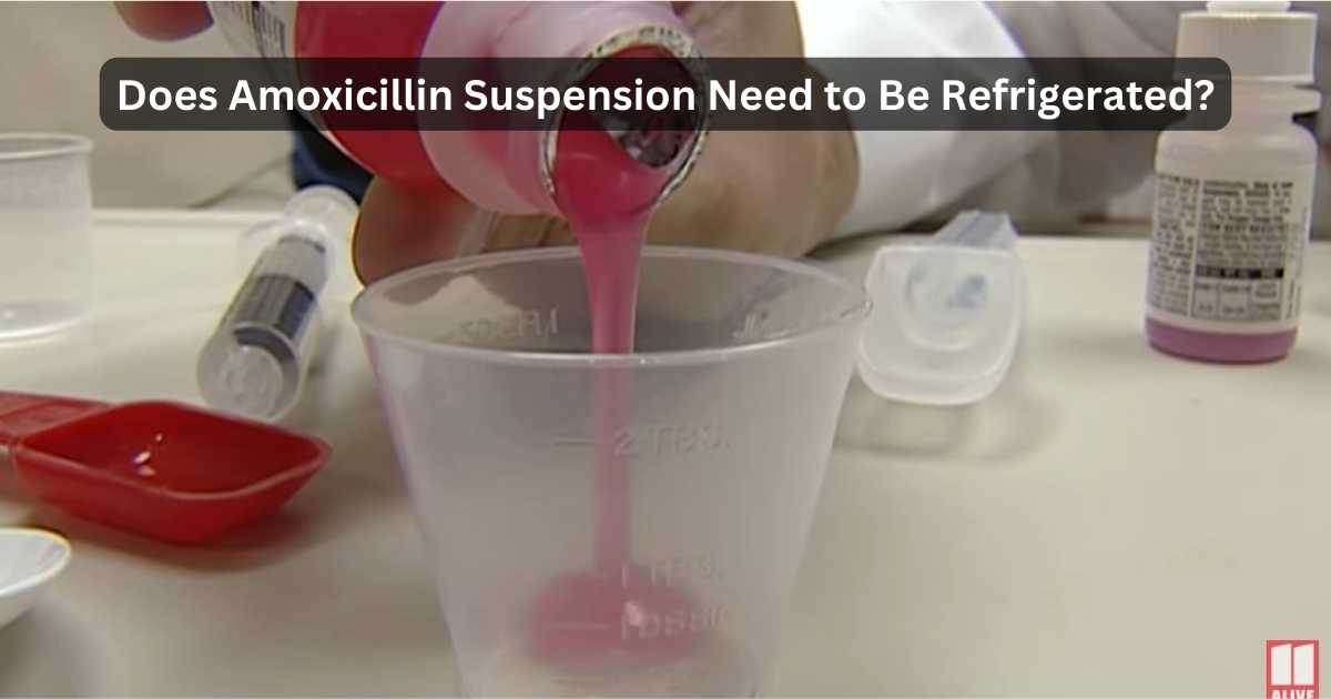 Does Amoxicillin Suspension Need To Be Refrigerated?