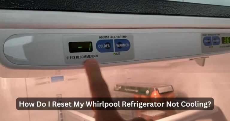 How Do I Reset My Whirlpool Refrigerator Not Cooling?